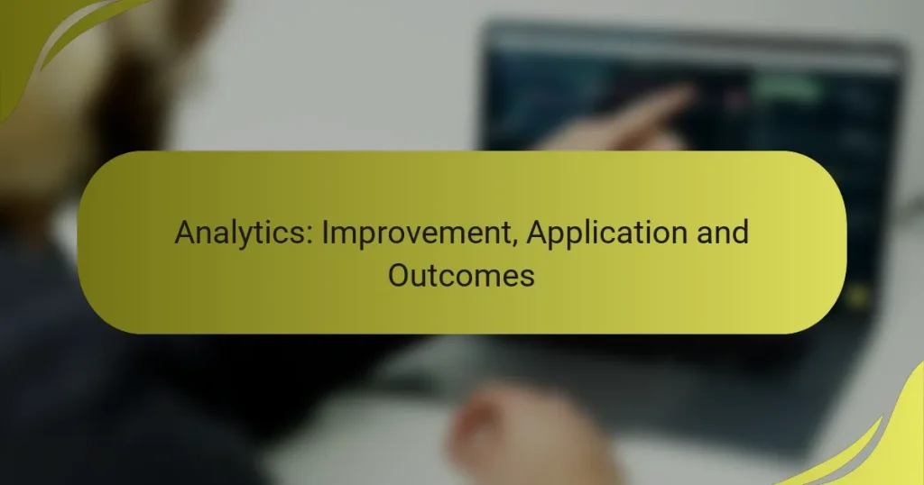 Analytics: Improvement, Application and Outcomes