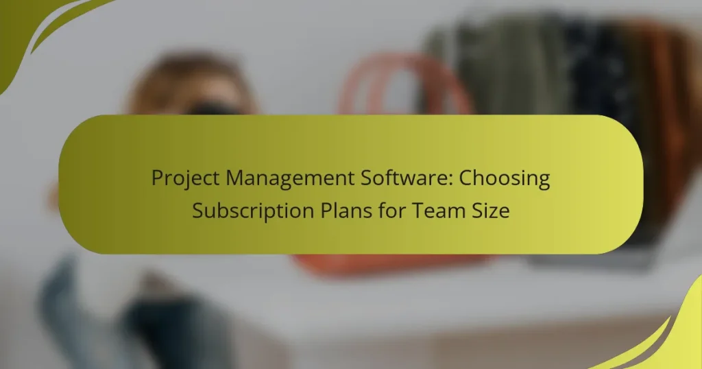 Project Management Software: Choosing Subscription Plans for Team Size