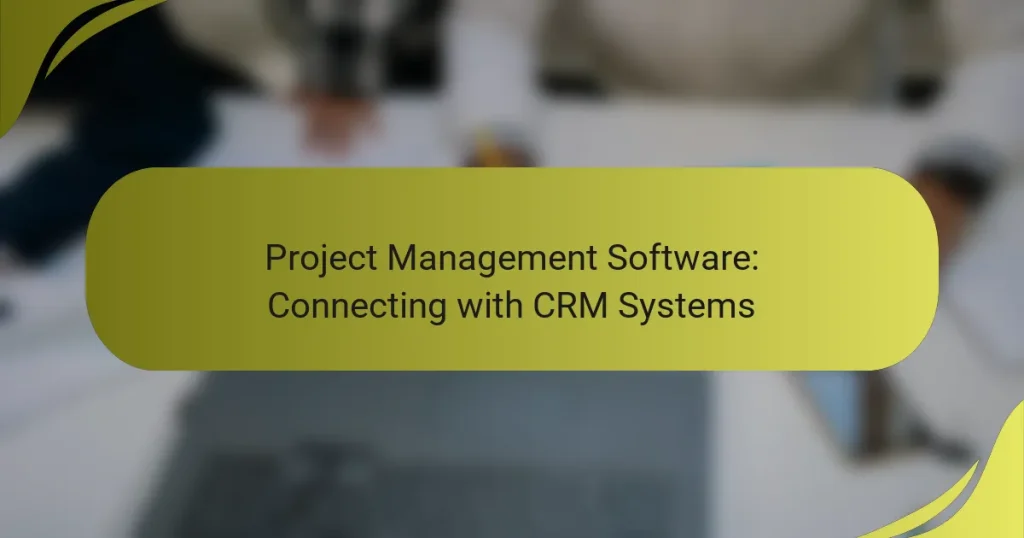 Project Management Software: Connecting with CRM Systems