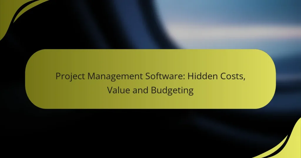 Project Management Software: Hidden Costs, Value and Budgeting