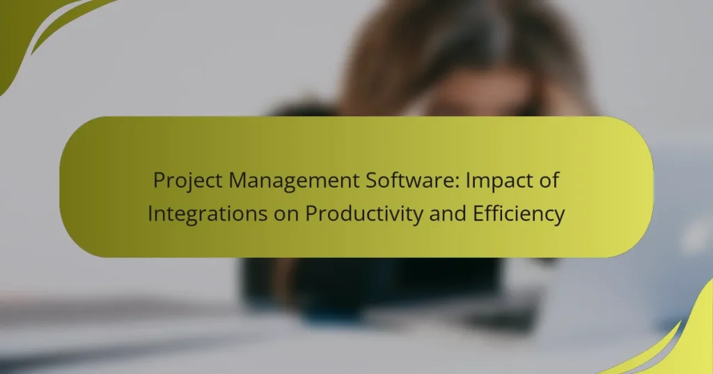 Project Management Software: Impact of Integrations on Productivity and Efficiency