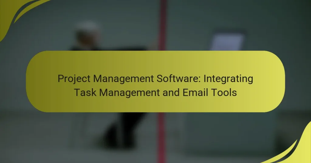 Project Management Software: Integrating Task Management and Email Tools