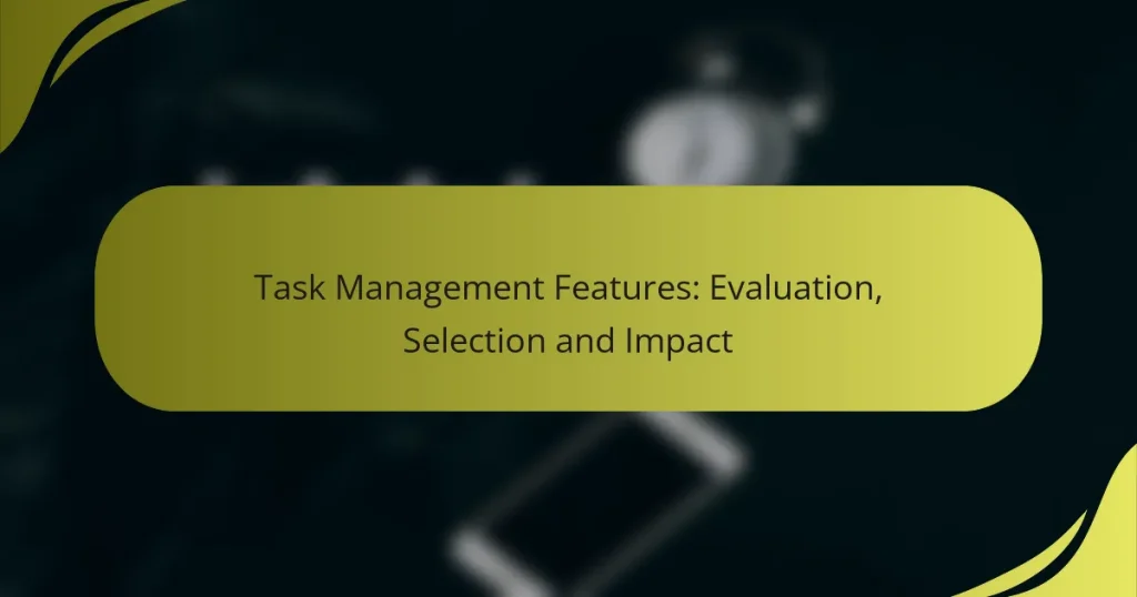 Task Management Features: Evaluation, Selection and Impact