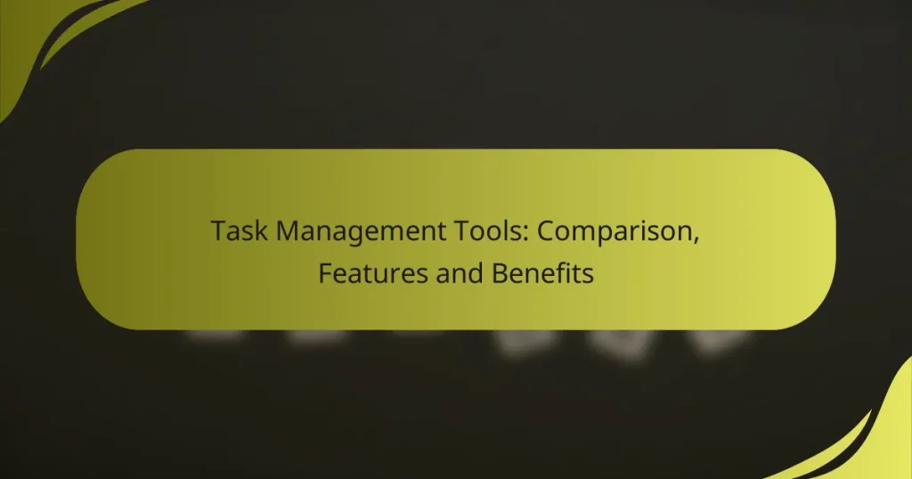 Task Management Tools: Comparison, Features and Benefits