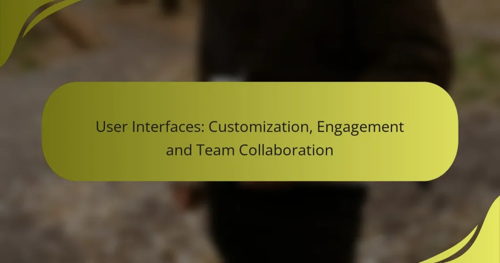 User Interfaces: Customization, Engagement and Team Collaboration