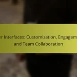User Interfaces: Customization, Engagement and Team Collaboration