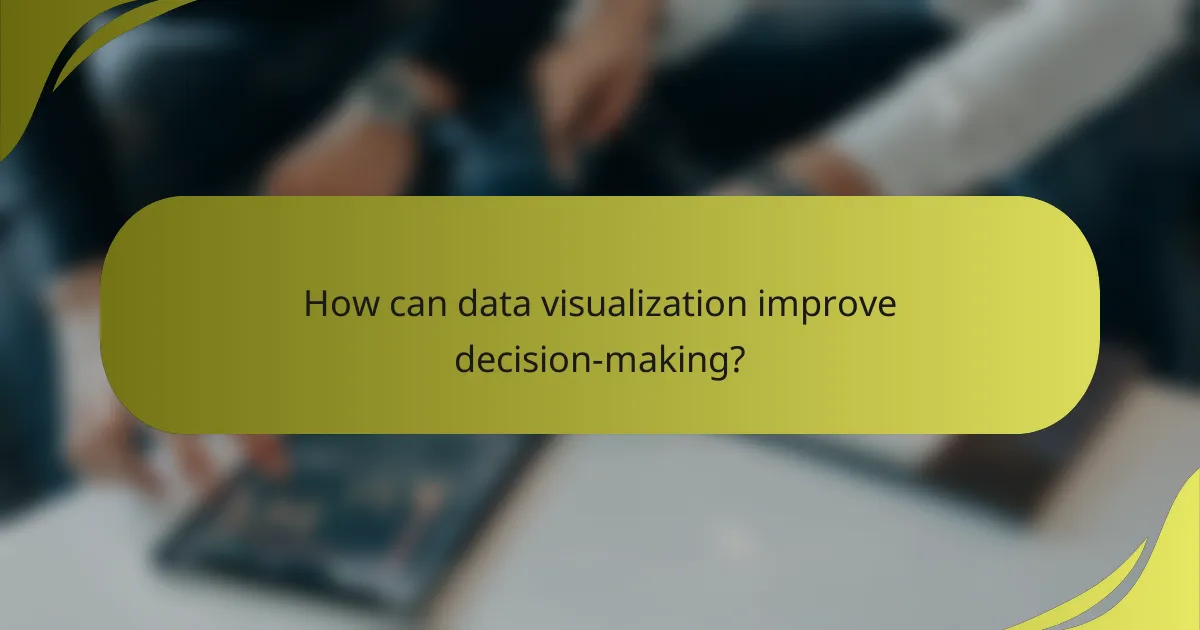 How can data visualization improve decision-making?
