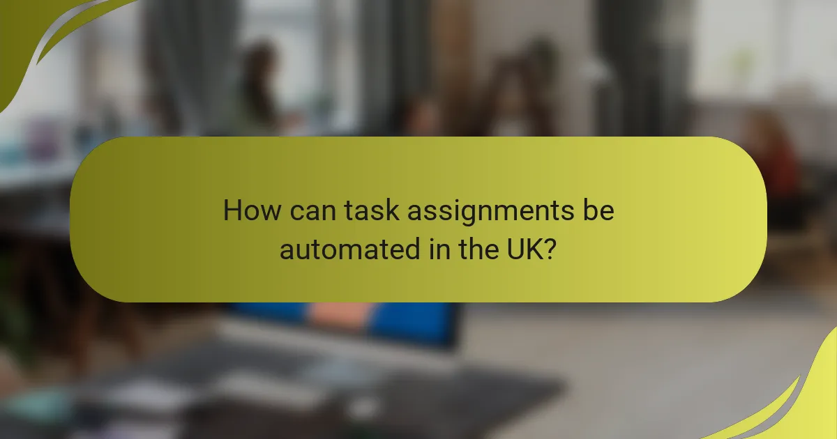 How can task assignments be automated in the UK?