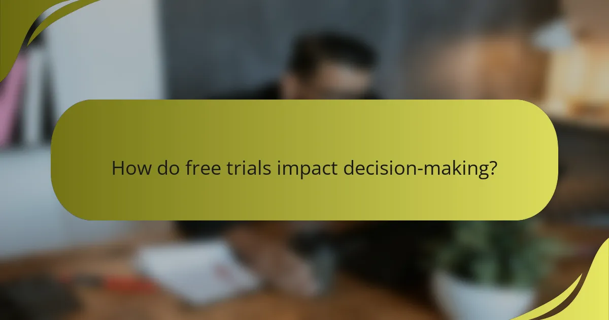 How do free trials impact decision-making?