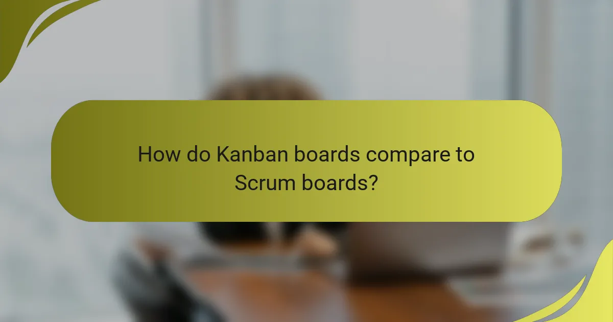 How do Kanban boards compare to Scrum boards?