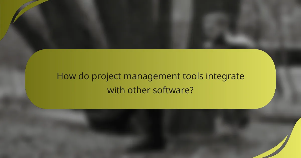 How do project management tools integrate with other software?