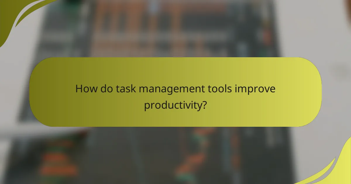 How do task management tools improve productivity?