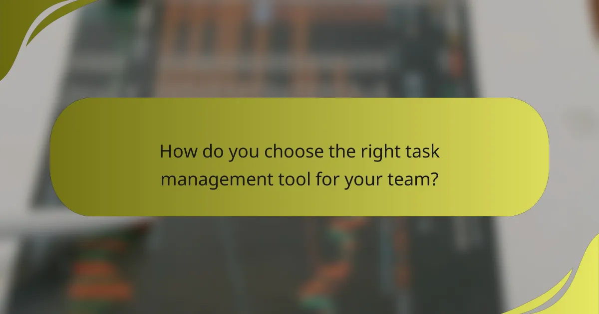 How do you choose the right task management tool for your team?