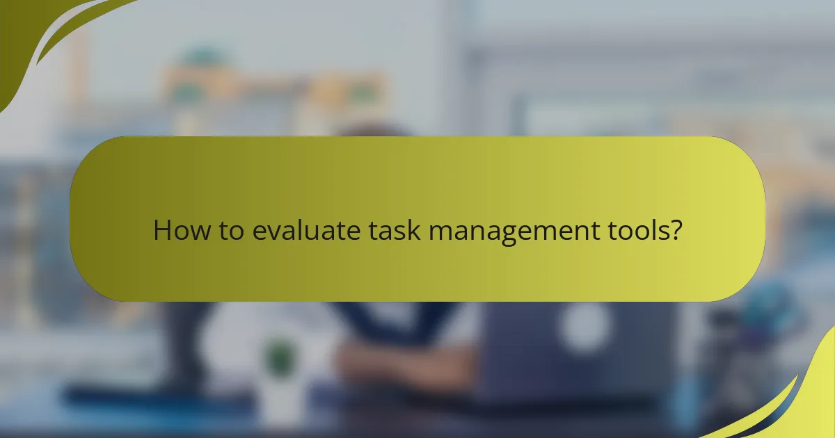 How to evaluate task management tools?