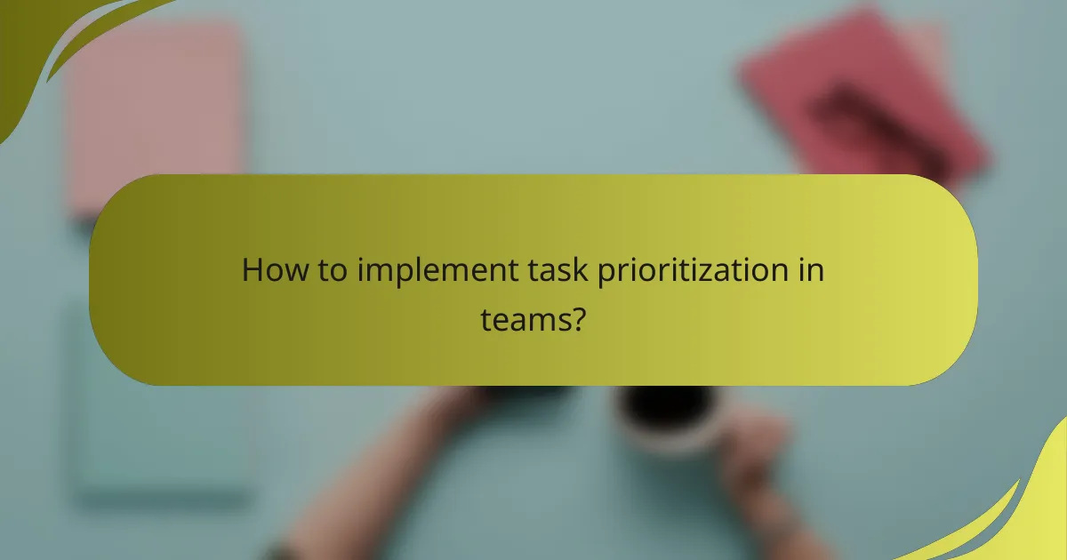 How to implement task prioritization in teams?