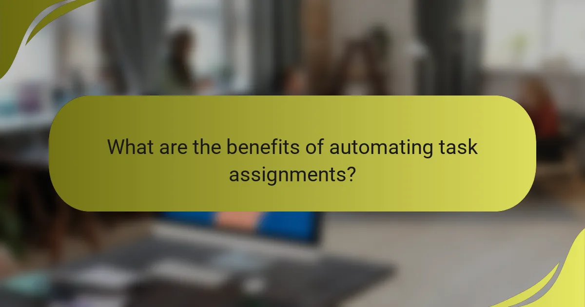 What are the benefits of automating task assignments?