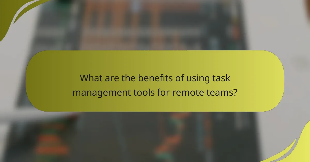 What are the benefits of using task management tools for remote teams?