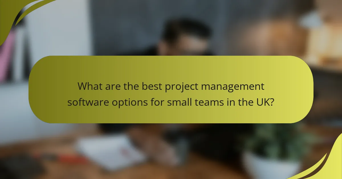What are the best project management software options for small teams in the UK?