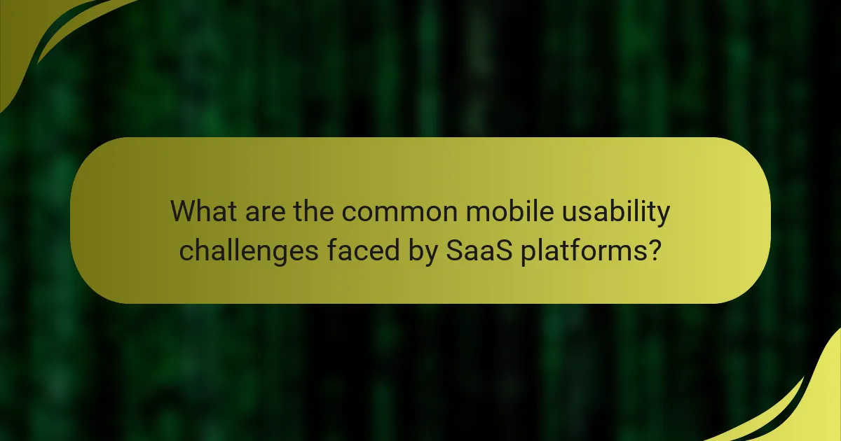 What are the common mobile usability challenges faced by SaaS platforms?