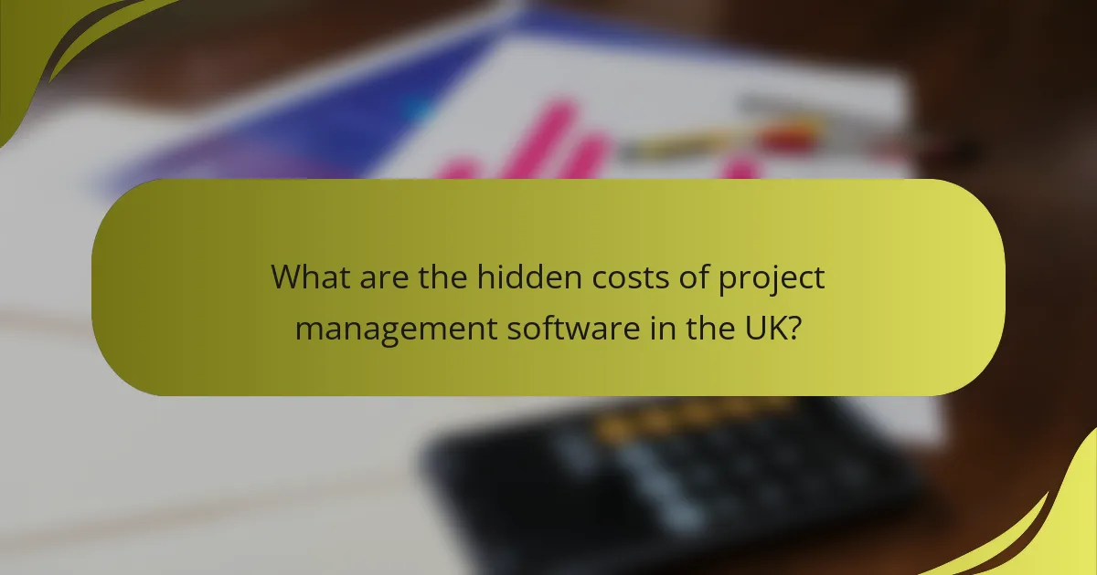 What are the hidden costs of project management software in the UK?