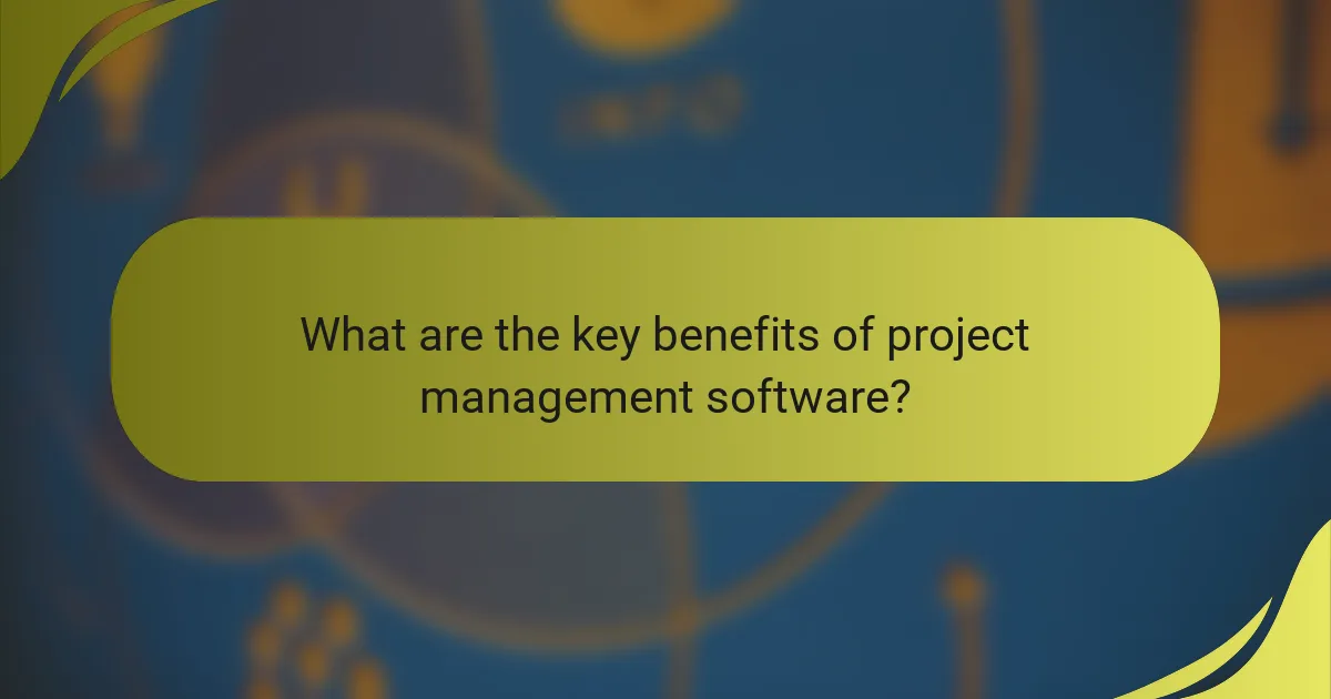 What are the key benefits of project management software?