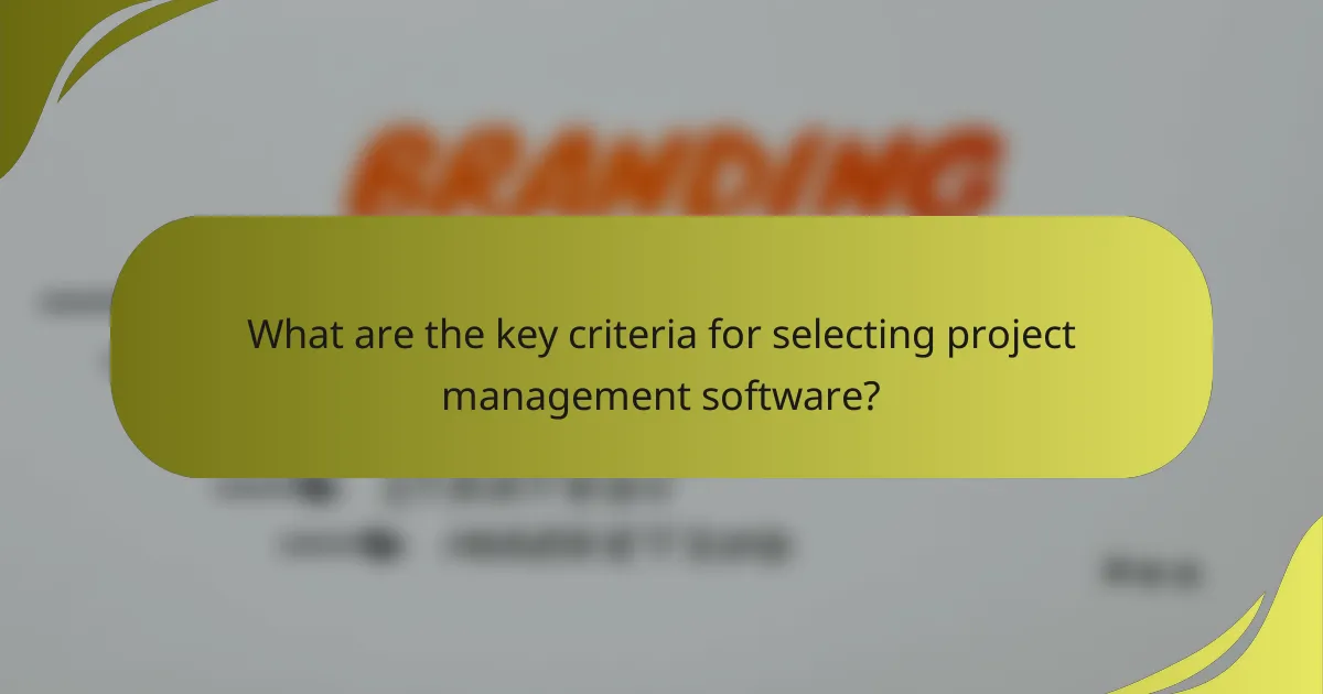 What are the key criteria for selecting project management software?