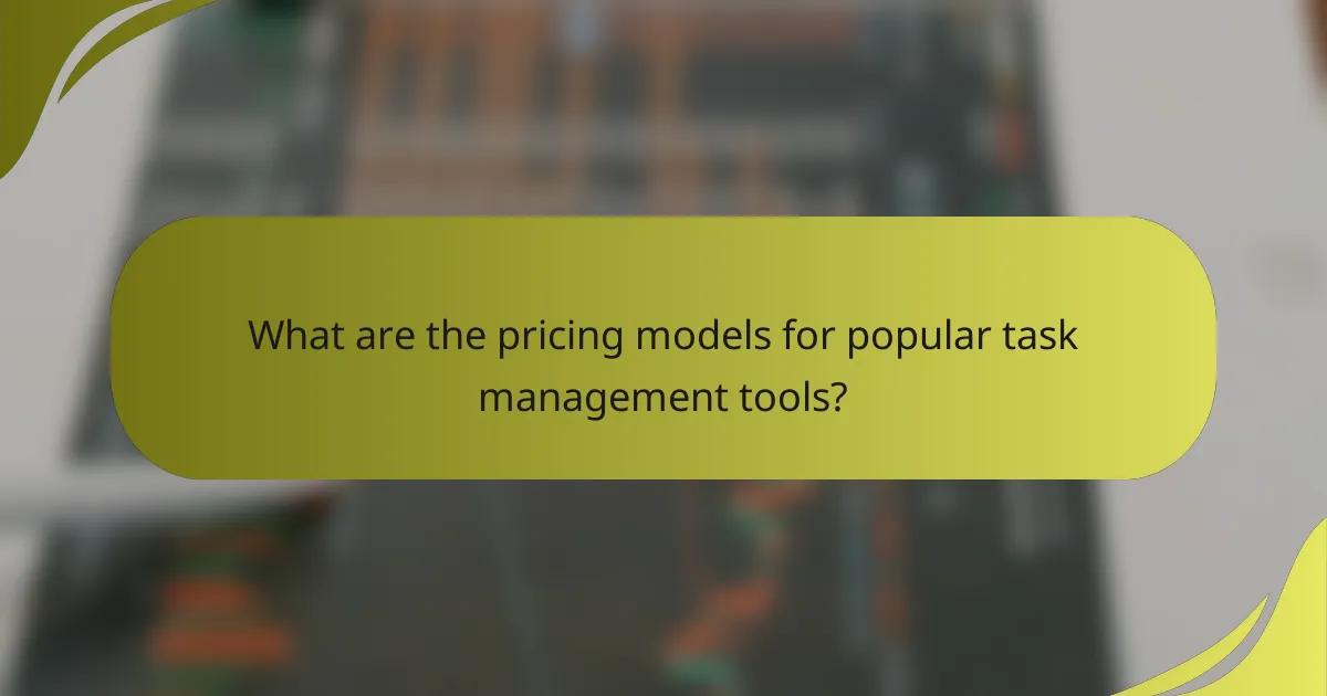 What are the pricing models for popular task management tools?