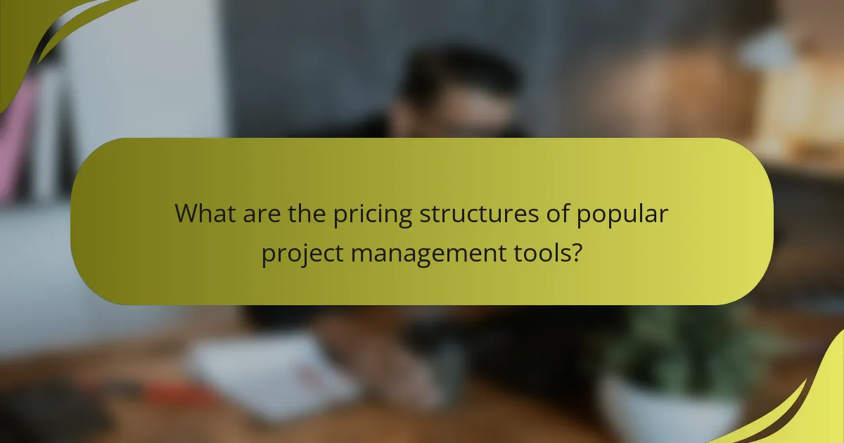 What are the pricing structures of popular project management tools?