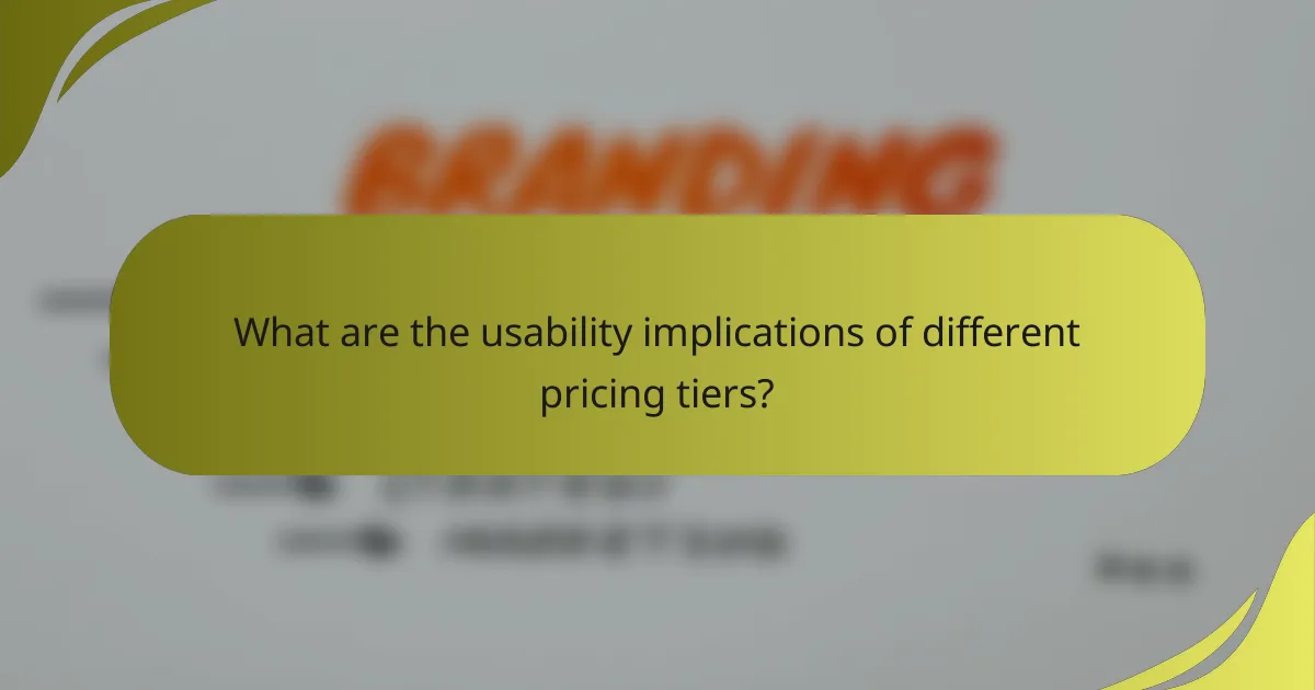 What are the usability implications of different pricing tiers?