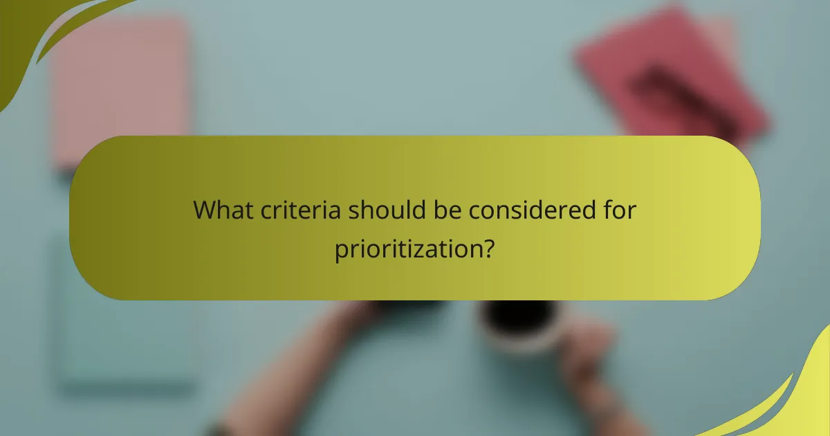 What criteria should be considered for prioritization?
