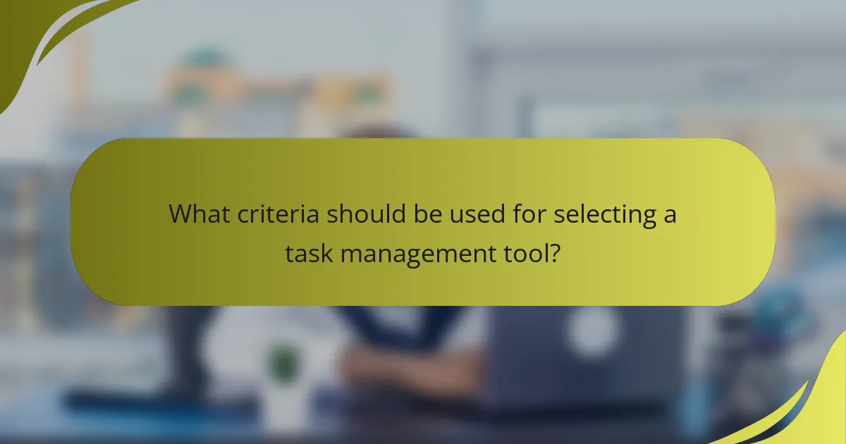 What criteria should be used for selecting a task management tool?