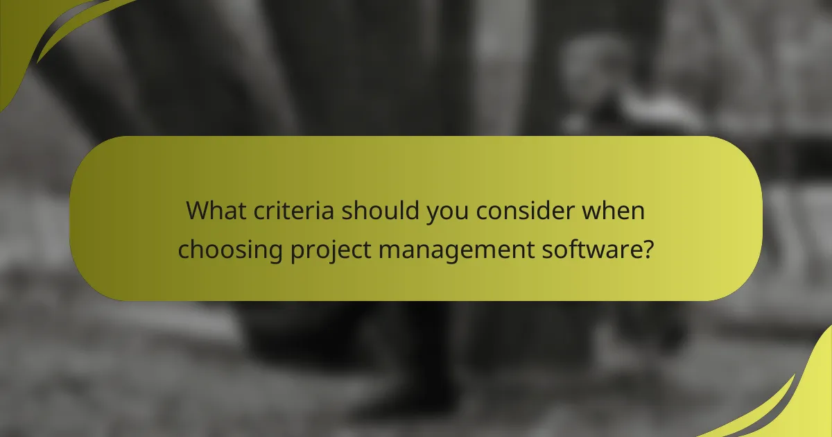 What criteria should you consider when choosing project management software?