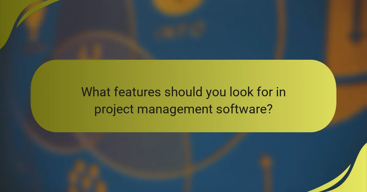 What features should you look for in project management software?
