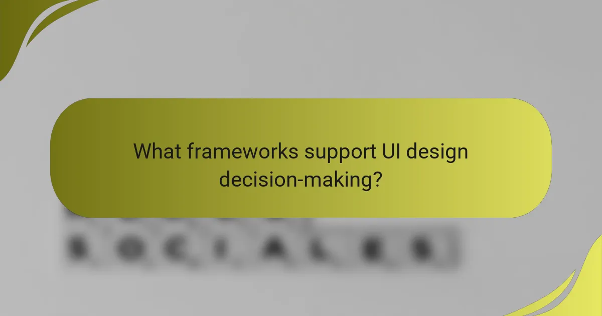 What frameworks support UI design decision-making?