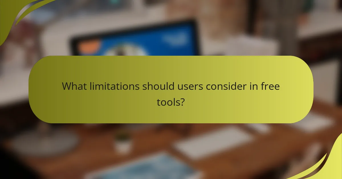 What limitations should users consider in free tools?