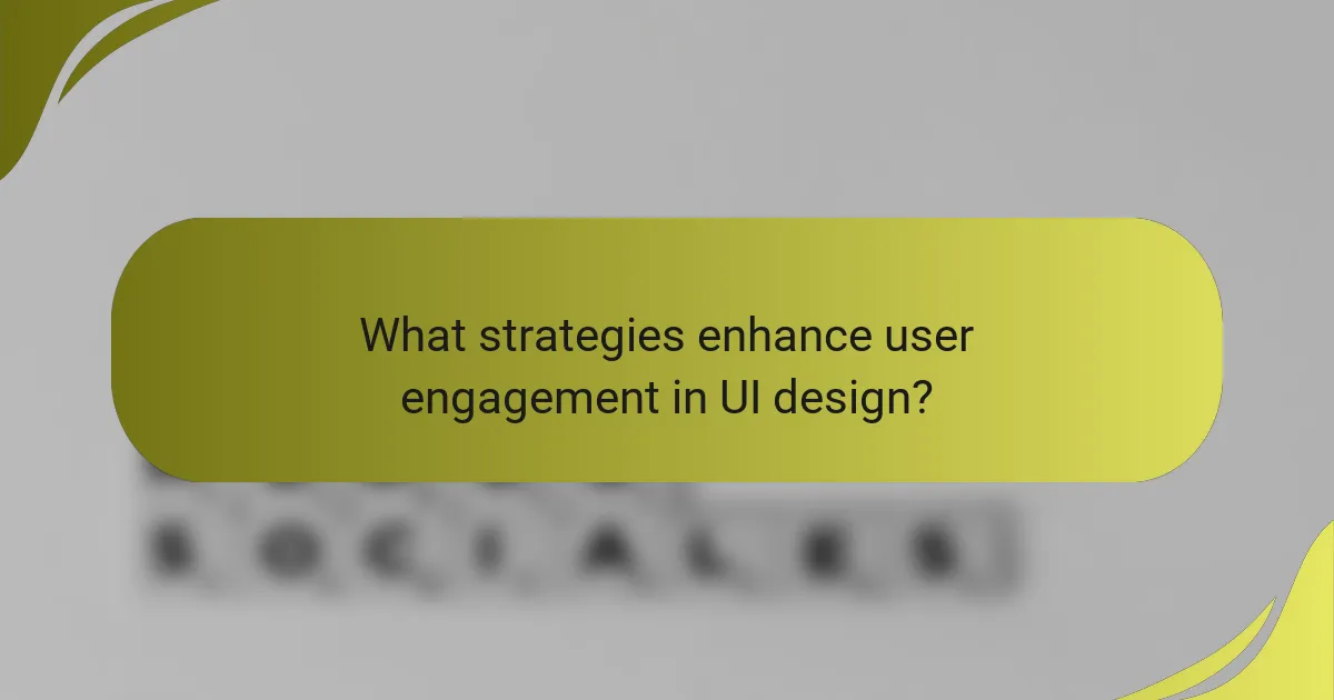What strategies enhance user engagement in UI design?