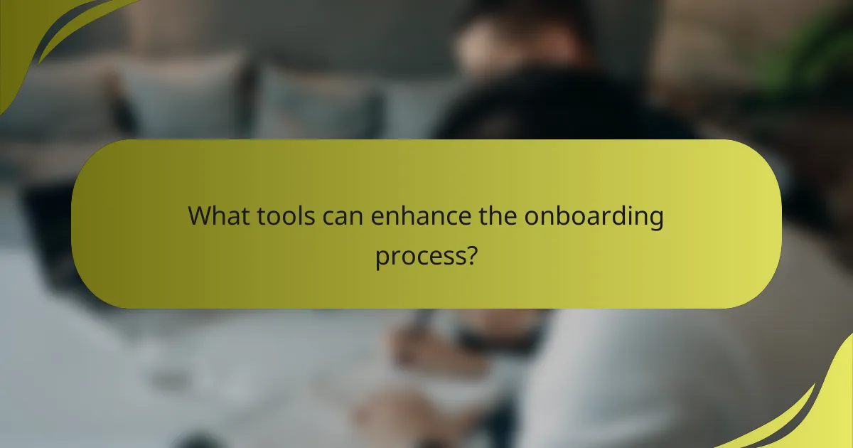 What tools can enhance the onboarding process?