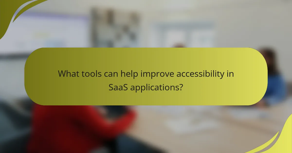 What tools can help improve accessibility in SaaS applications?