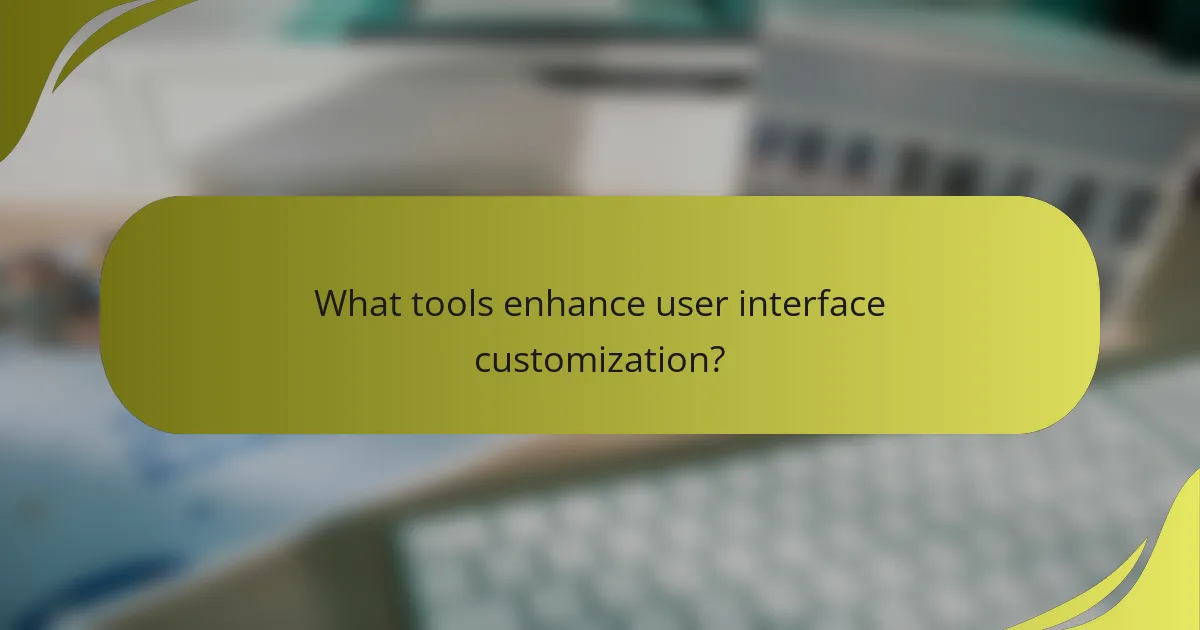 What tools enhance user interface customization?
