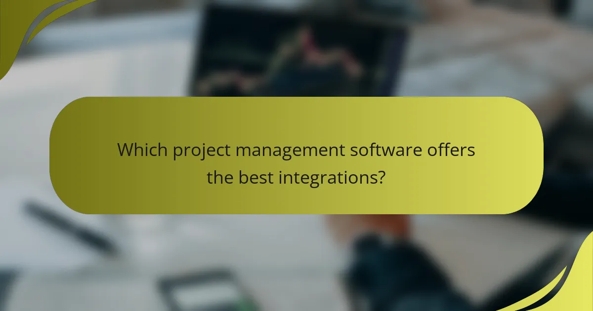 Which project management software offers the best integrations?