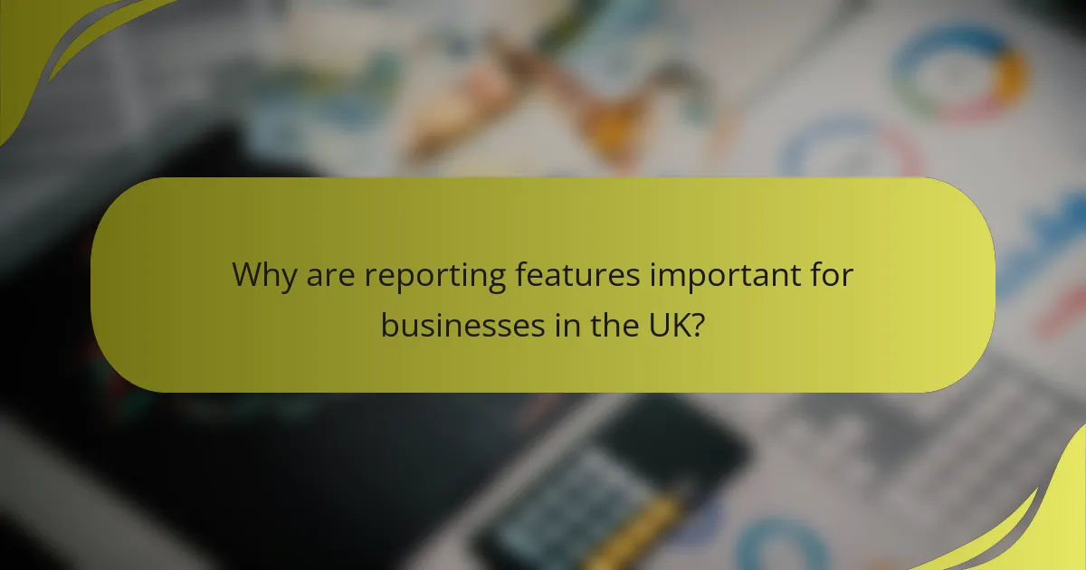 Why are reporting features important for businesses in the UK?